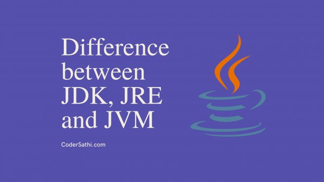 Difference between JDK, JRE and JVM