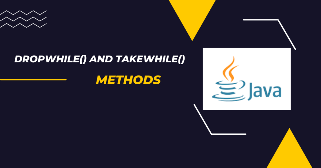 DropWhile() and takeWhile() Methods in Java Stream API 1 dropWhile